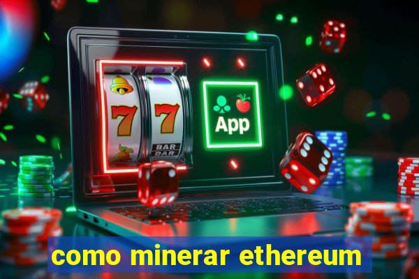 como minerar ethereum